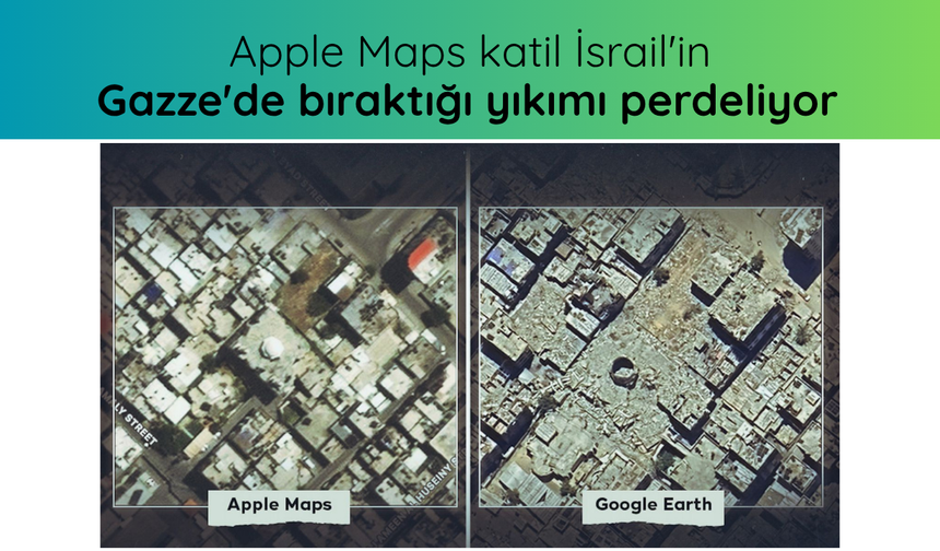 Apple Maps katil İsrail'in Gazze'de bıraktığı yıkımı perdeliyor