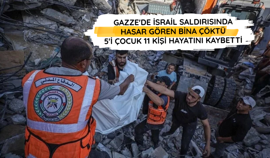 Gazze'de İsrail saldırısında hasar gören bina çöktü: 5'i çocuk 11 kişi hayatını kaybetti