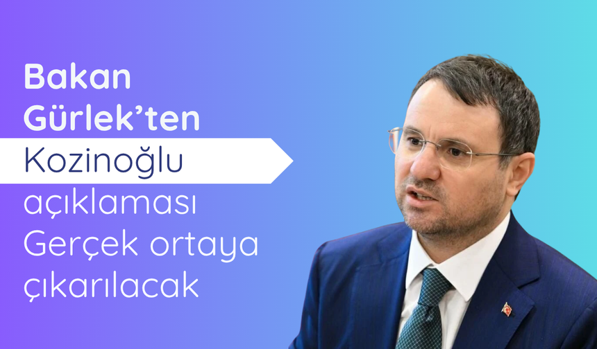 Bakan Gürlek’ten Kozinoğlu açıklaması: Gerçek ortaya çıkarılacak