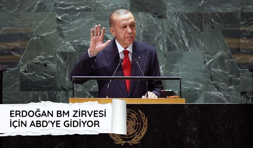 Erdoğan, BM Genel Kurulu'na katılmak üzere ABD'ye gidiyor