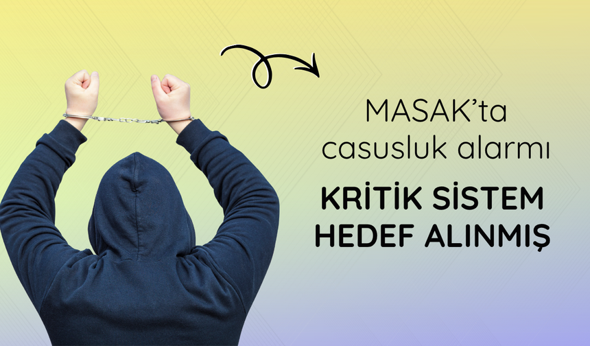 MASAK’ta casusluk alarmı: Kritik sistem hedef alınmış