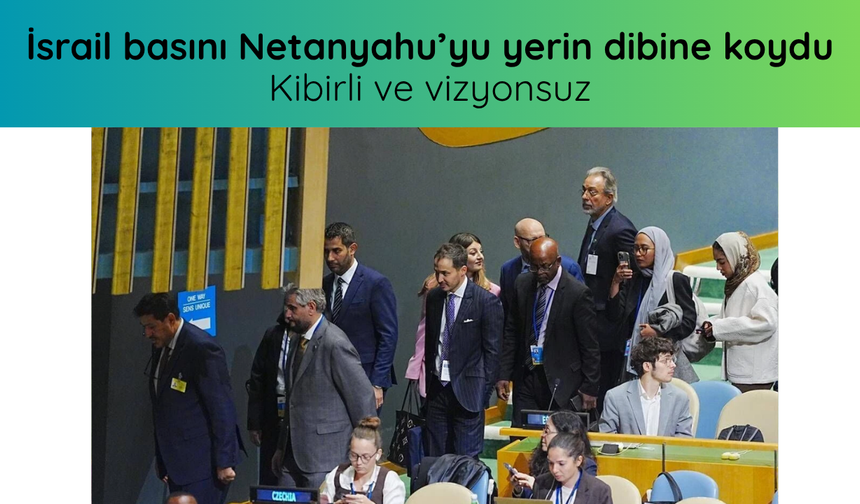 İsrail basını Netanyahu’yu yerin dibine koydu: Kibirli ve vizyonsuz