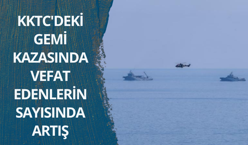 KKTC'deki gemi kazasında vefat edenlerin sayısında artış