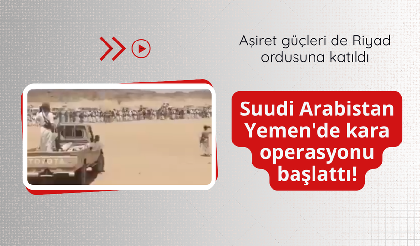 Suudi Arabistan Yemen'de kara operasyonu başlattı!