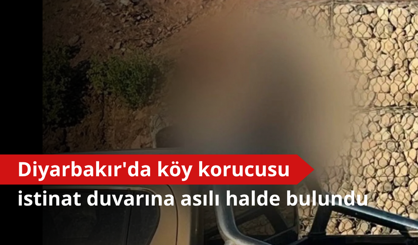 Diyarbakır'da köy korucusu istinat duvarına asılı halde bulundu