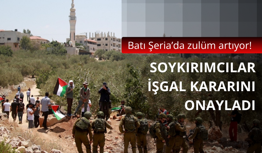 Batı Şeria'da işgal kararı onaylandı