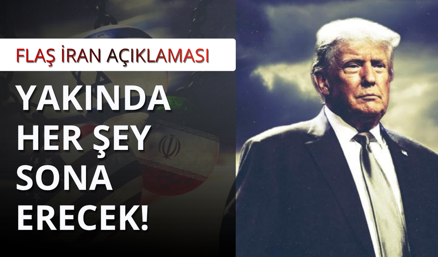 Trump'tan İran mesajı: Yakında her şey sona erecek