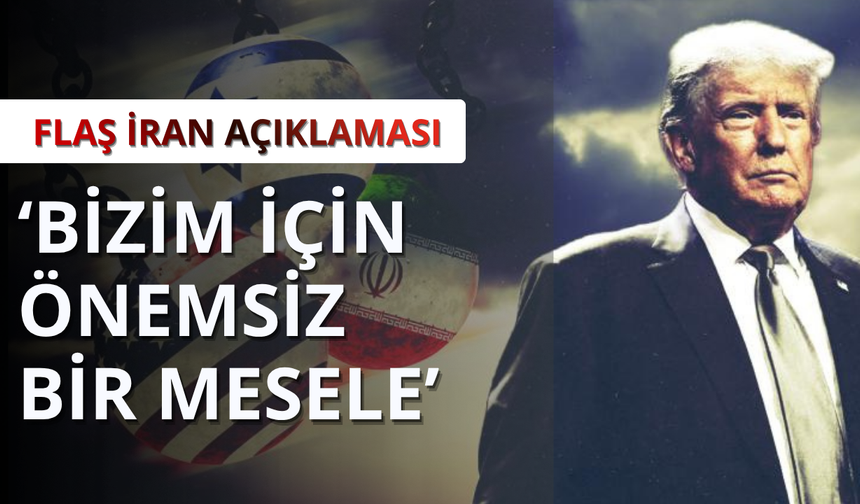 Trump'tan İran'a: Önemsiz bir mesele