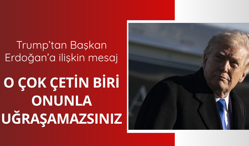 Trump'tan Erdoğan hakkında açıklama