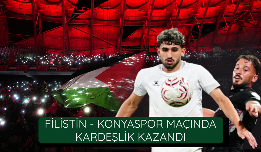Filistin- Konyaspor maçında kazanan kardeşlik
