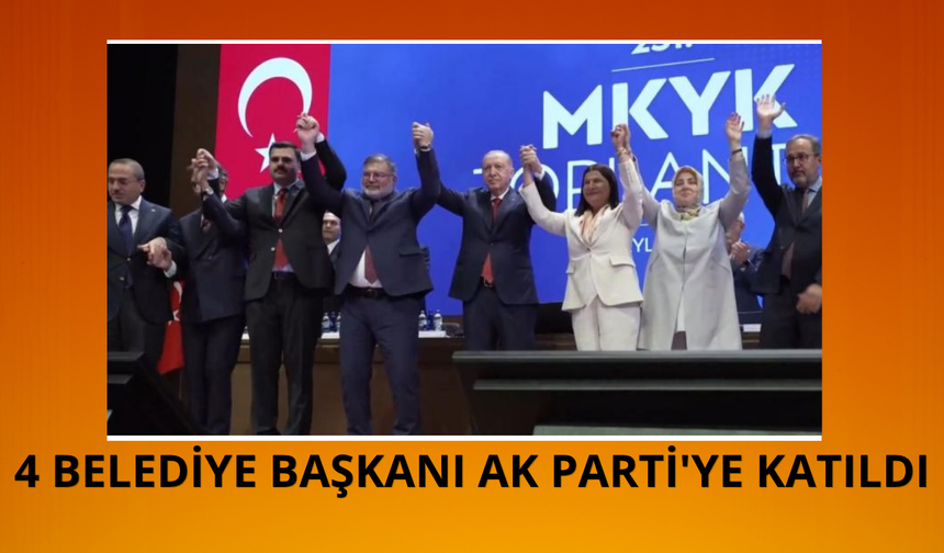 4 belediye başkanı AK Parti'ye katıldı