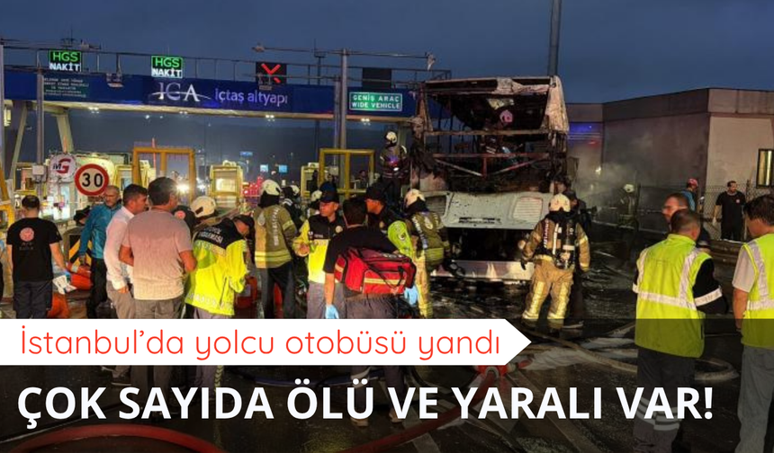 İstanbul'da yolcu otobüsü yandı! Çok sayıda ölü ve yaralı var