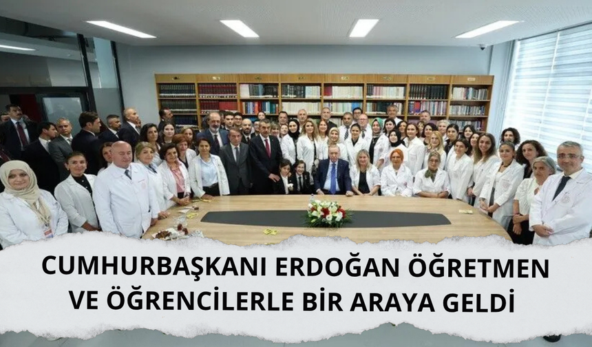 Erdoğan öğretmen ve öğrencilerle bir araya geldi