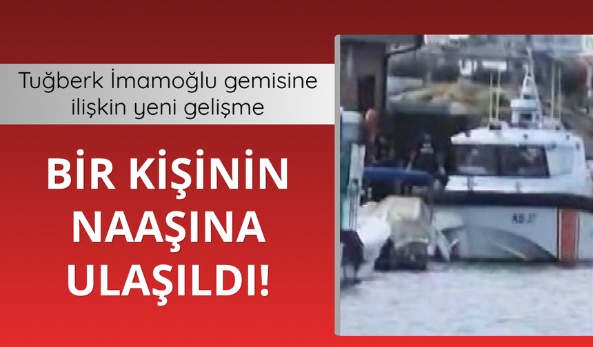 Tuğberk İmamoğlu gemisine ilişkin yeni gelişme