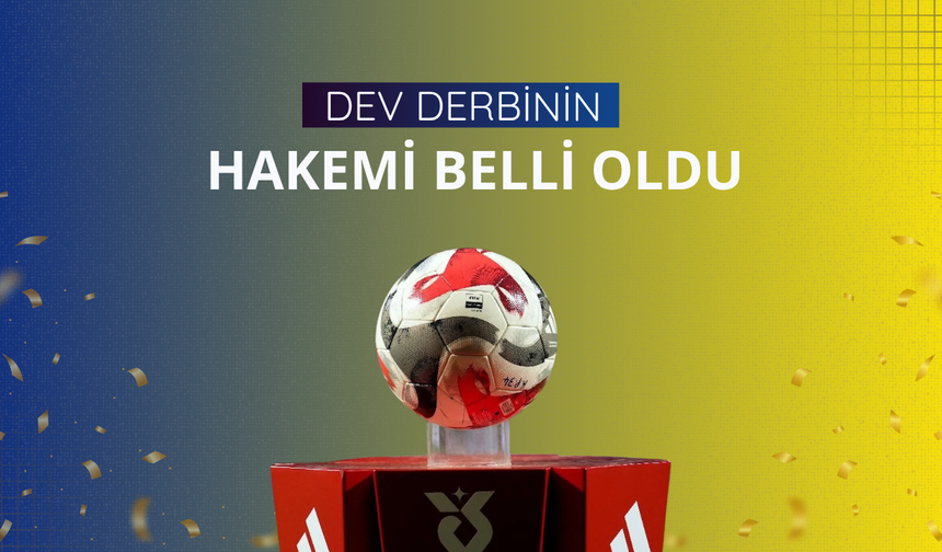 Fenerbahçe-Beşiktaş derbisinin hakemi belli oldu