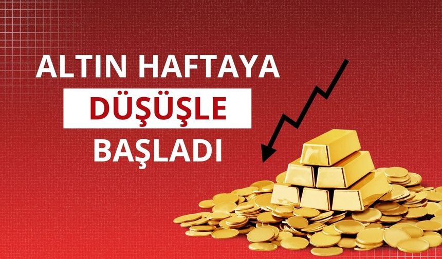 Altın haftaya düşüşle başladı