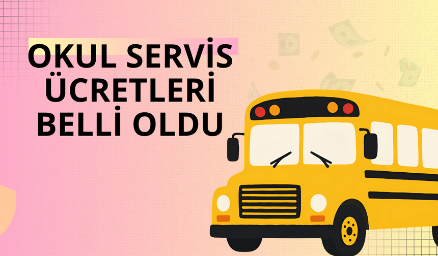 Okul servis ücretleri belli oldu