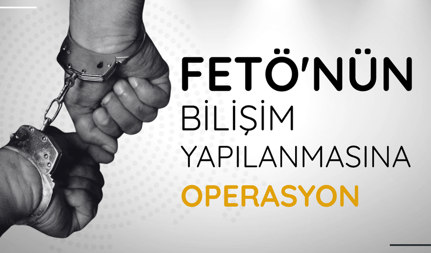 FETÖ'nün bilişim yapılanmasına operasyon