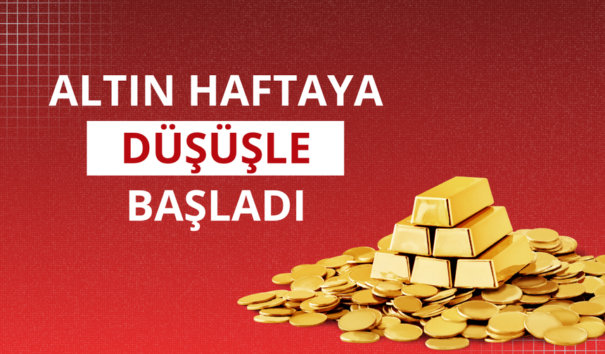 Altın haftaya düşüşle başladı
