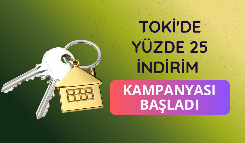 TOKİ'den ev ve iş yeri alanlara yüzde 25 indirim kampanyası