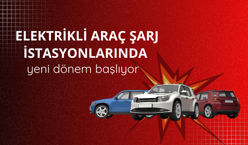 Elektrikli araç şarj istasyonlarında yeni dönem