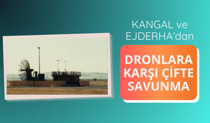 KANGAL ve EJDERHA'dan dronlara karşı çifte savunma