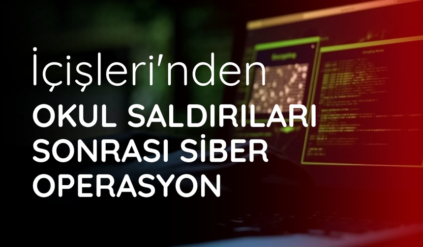 İçişleri'nden okul saldırıları sonrası siber operasyon: 3 bin 810 gözaltı