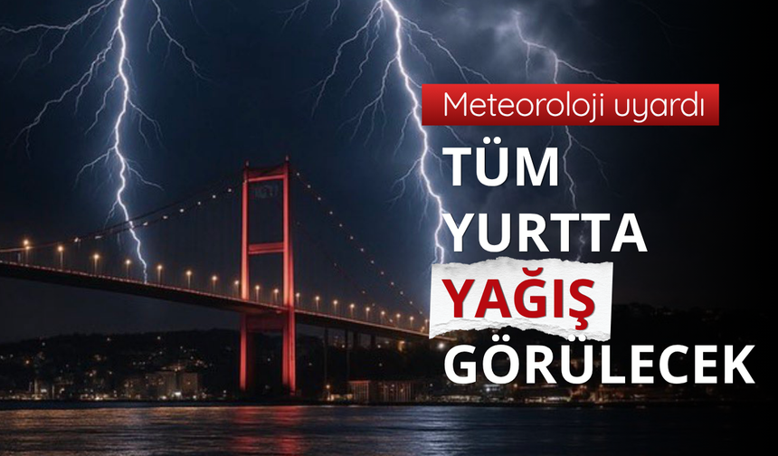 Meteoroloji uyardı: Tüm yurtta yağış görülecek