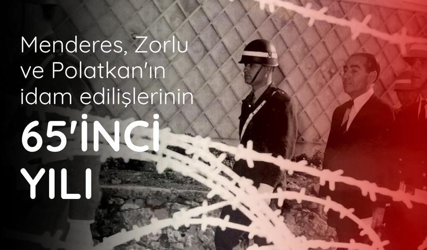 Menderes, Zorlu ve Polatkan'ın idam edilişlerinin 65'inci yılı