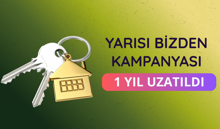 Yarısı Bizden Kampanyası 1 yıl uzatıldı