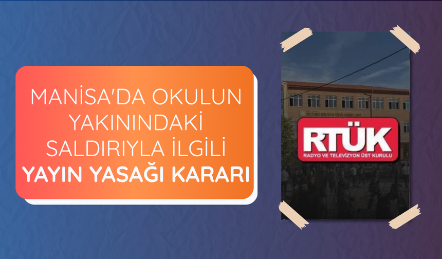 Manisa'da okulun yakınındaki saldırıyla ilgili yayın yasağı kararı