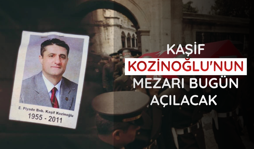 Eski MİT görevlisi Kaşif Kozinoğlu'nun mezarı bugün açılacak