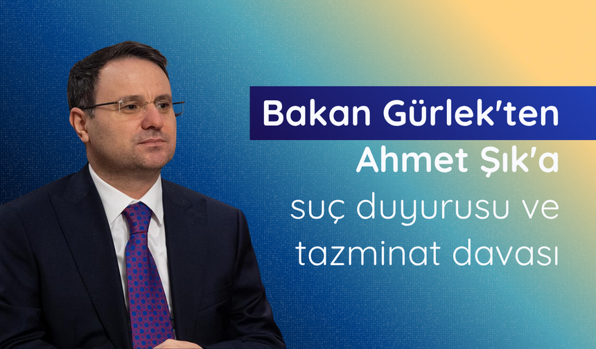 Bakan Gürlek'ten Ahmet Şık'a suç duyurusu ve tazminat davası