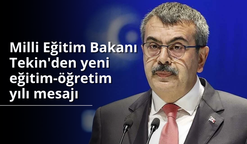 Milli Eğitim Bakanı Tekin'den yeni eğitim-öğretim yılı mesajı