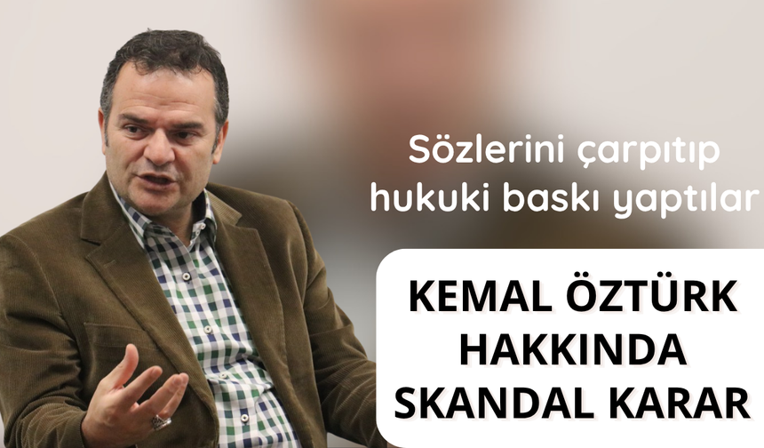 Kemal Öztürk hakkında skandal karar
