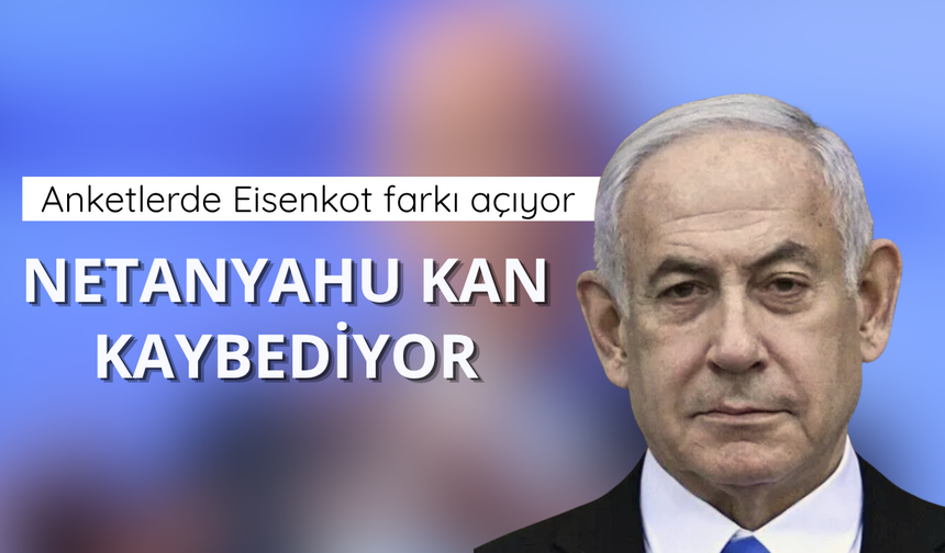 Anketlerde Eisenkot farkı açıyor, Netanyahu kan kaybediyor