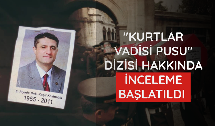 "Kurtlar Vadisi Pusu" dizisi hakkında inceleme başlatıldı