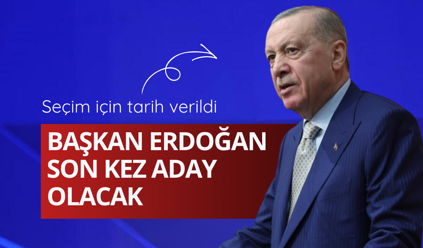 Seçim için tarih verildi: Başkan Erdoğan son kez aday olacak