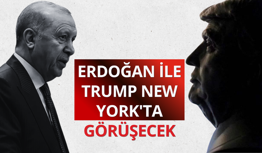 Cumhurbaşkanı Erdoğan ile Trump New York'ta görüşecek