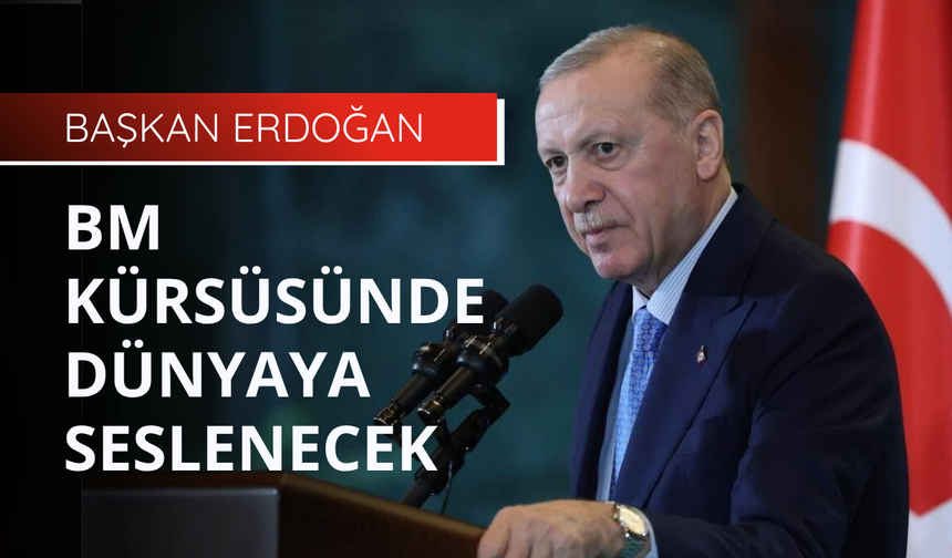Cumhurbaşkanı Erdoğan, BM kürsüsünde dünyaya seslenecek