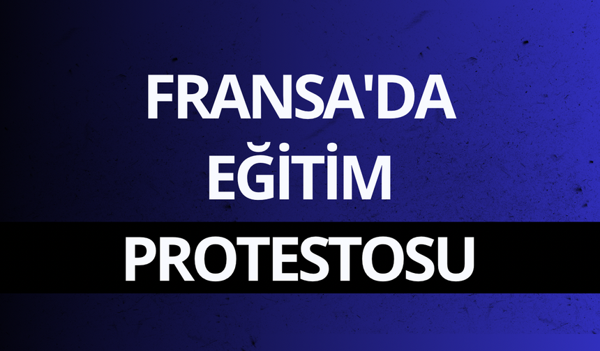 Fransa'da eğitim protestosu: 400'den fazla gözaltı