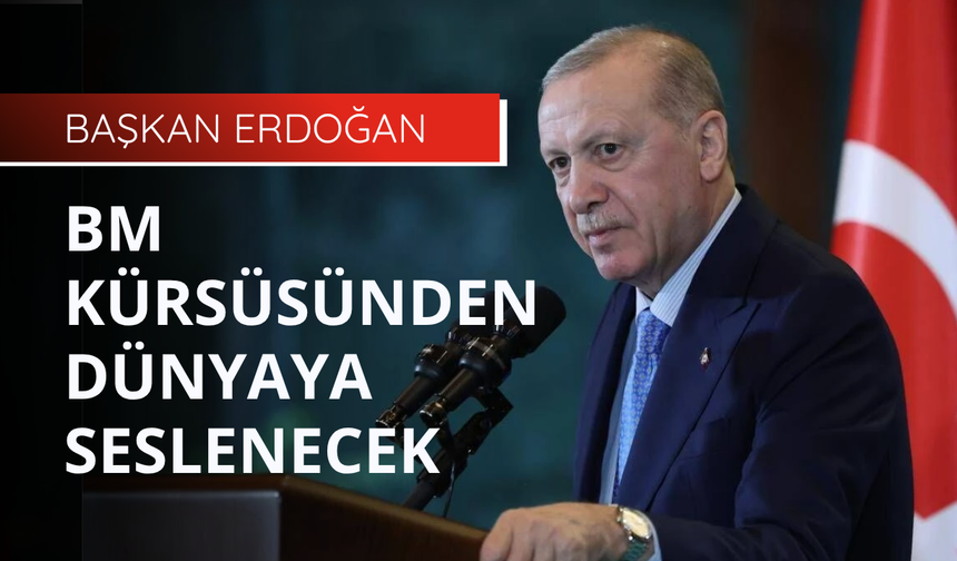 Erdoğan BM kürsüsünden dünyaya seslenecek