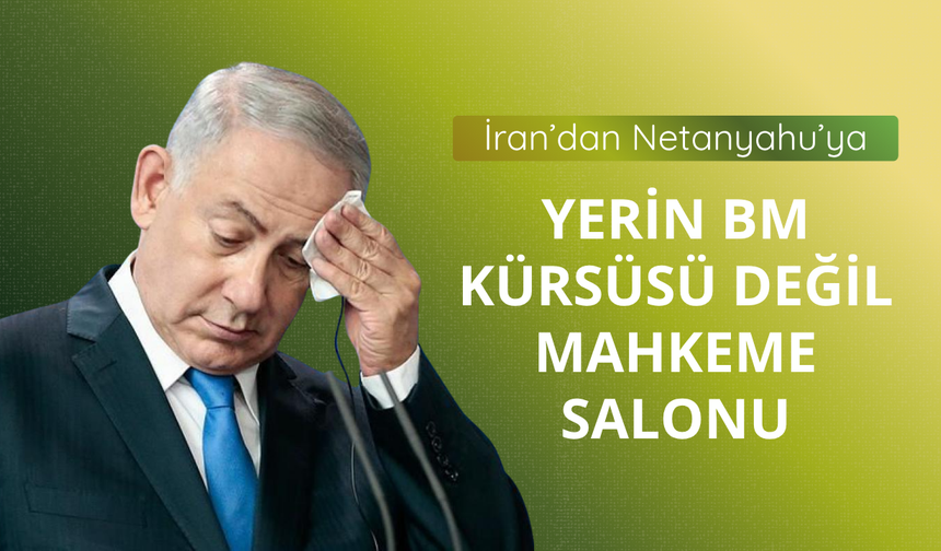 İran: Netanyahu, BM kürsüsünde değil mahkeme salonunda konuşmalı