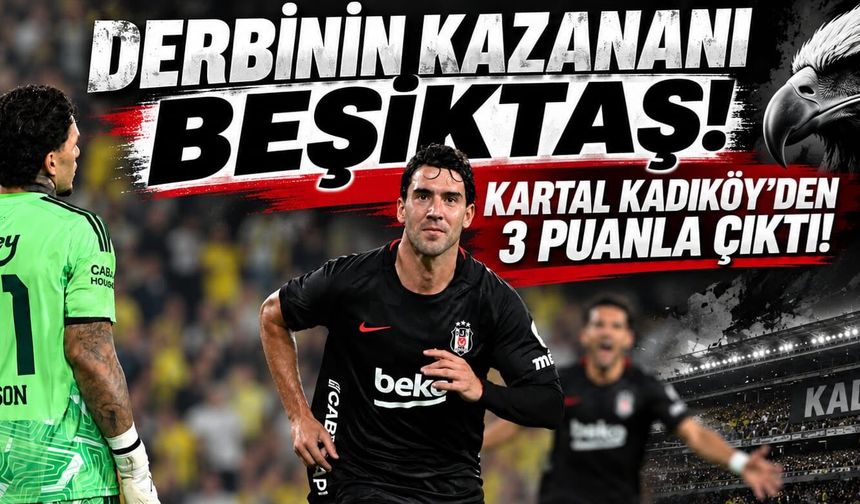 Beşiktaş Kadıköy'den 3 puanla çıktı