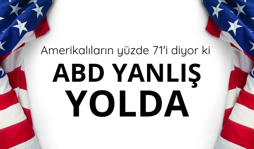 Anket: ABD'de  halkın yüzde 71'ine göre ülke 'yanlış yolda'