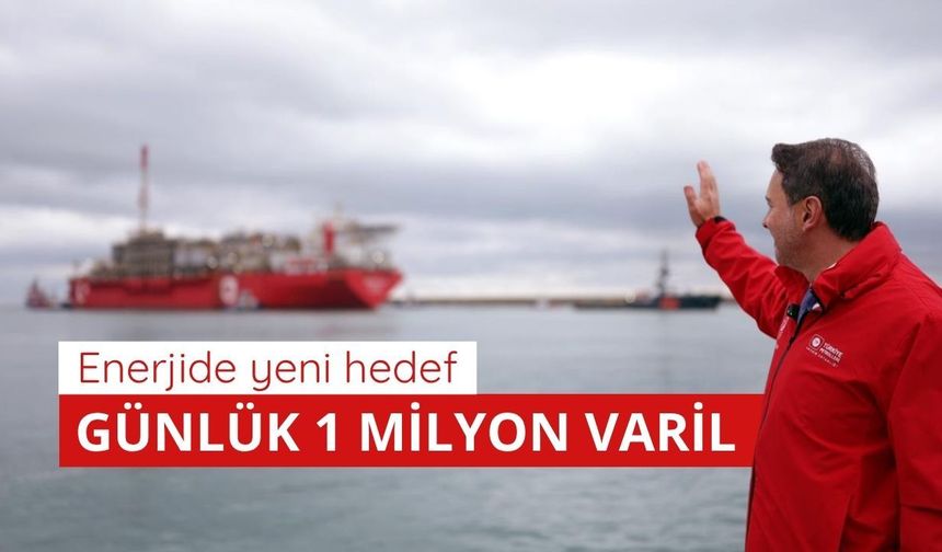 Enerjide hedef günlük 1 milyon varil