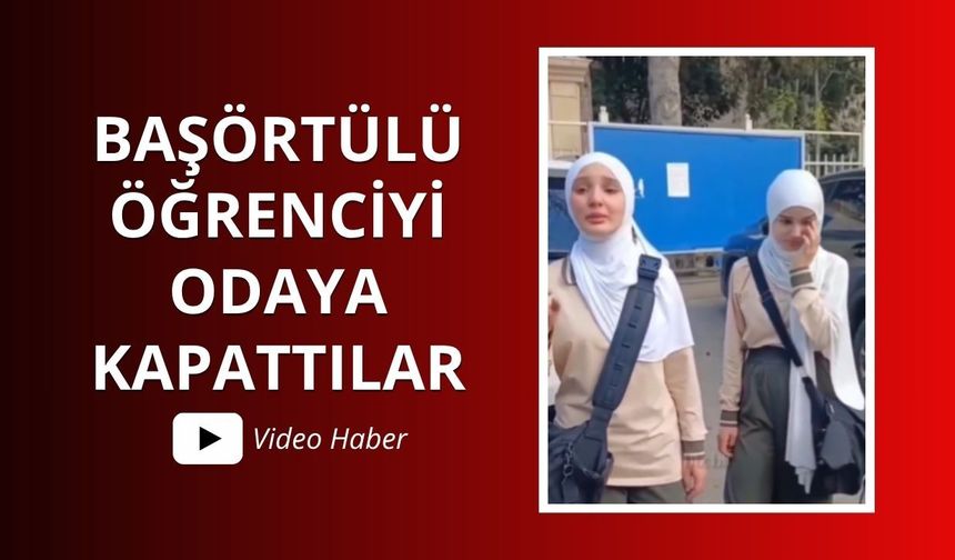 Azerbaycan'da başörtülü öğrenciyi odaya kapattılar