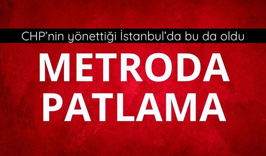 Çekmeköy Metrosu'nda patlama