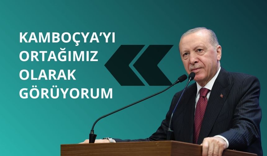 Erdoğan'dan Kamboçya'da önemli açıklamalar