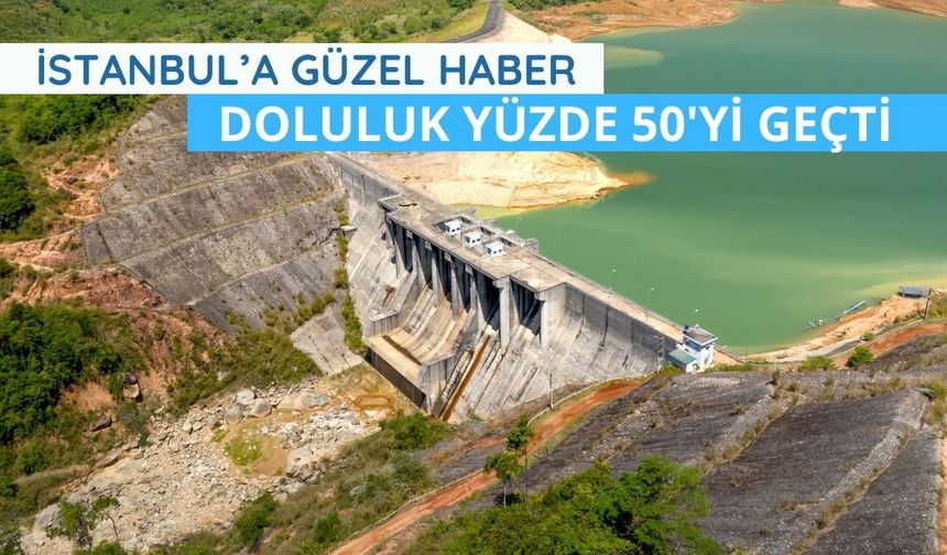 İstanbul'un barajlarındaki doluluk yüzde 50'yi geçti